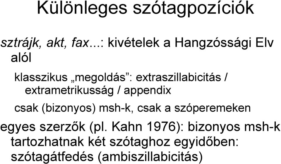 / extrametrikusság / appendix csak (bizonyos) msh-k, csak a szóperemeken