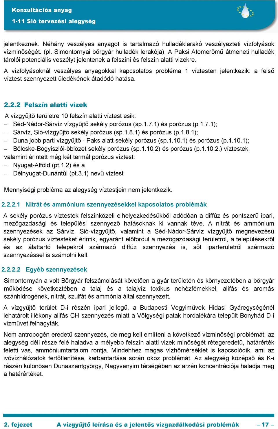 A vízfolyásoknál veszélyes anyagokkal kapcsolatos probléma 1 víztesten jelentkezik: a felső víztest szennyezett üledékének átadódó hatása. 2.