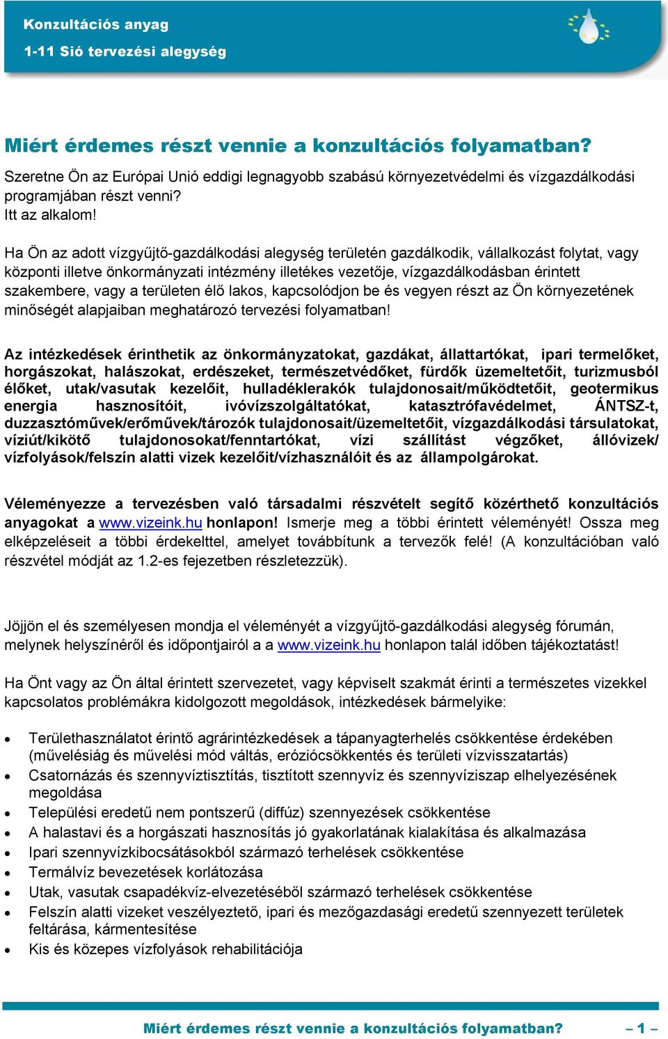 vagy a területen élő lakos, kapcsolódjon be és vegyen részt az Ön környezetének minőségét alapjaiban meghatározó tervezési folyamatban!