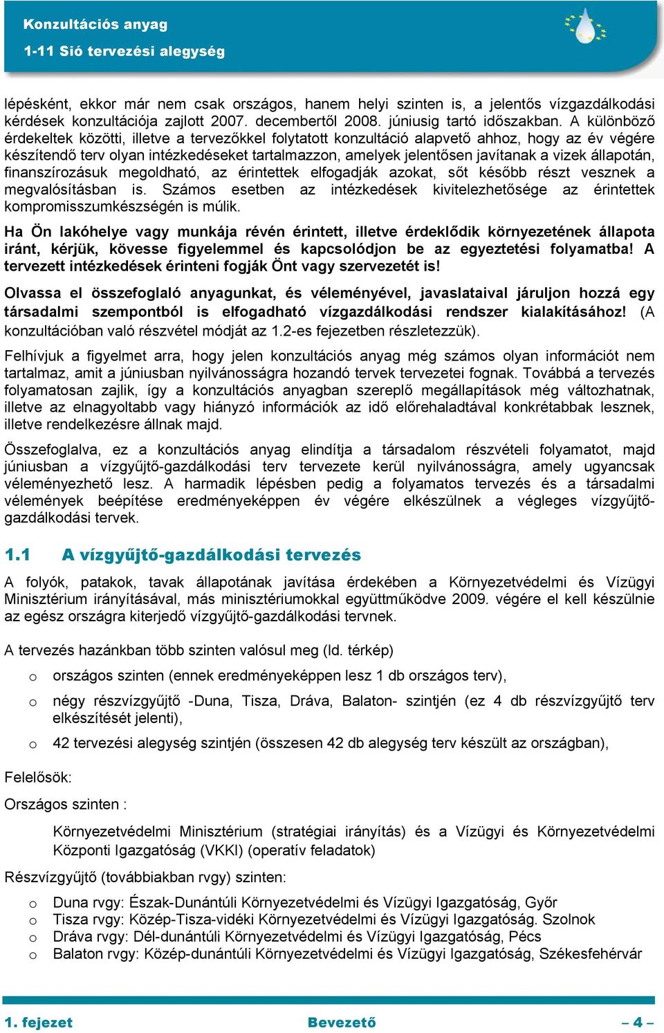 állapotán, finanszírozásuk megoldható, az érintettek elfogadják azokat, sőt később részt vesznek a megvalósításban is.