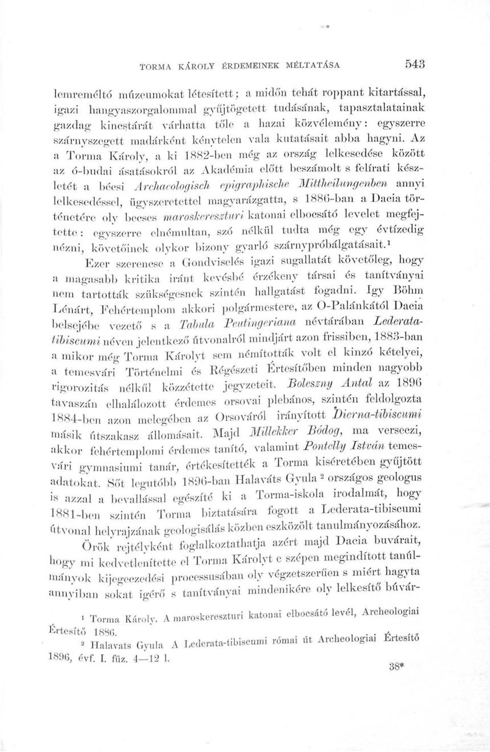 Az a Torma Károly, a ki 1882-ben még az ország lelkesedése között az ó-budai ásatásokról az Akadémia előtt beszámolt s felirati készletét a bécsi Archacologisch epigrapmsche Mittheilungenben annyi