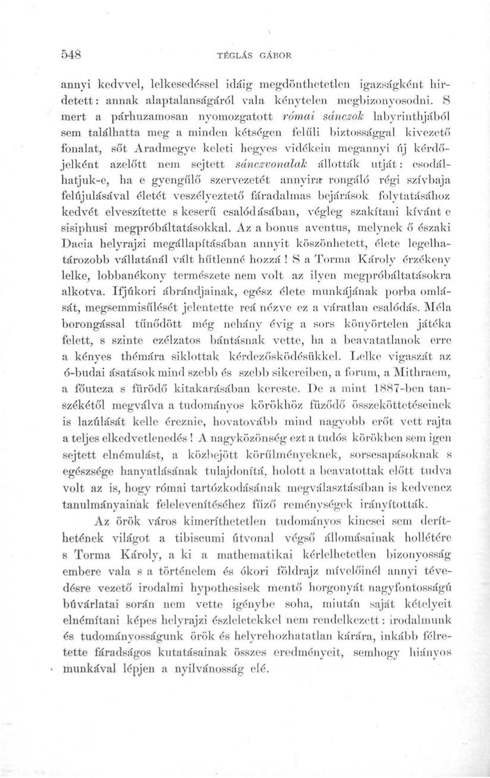 kérdőjelként azelőtt nem sejtett sánczvonalak állották útját: csodálhatjuk-e, ha e gyengülő szervezetét annyirar rongáló régi szívbaja felújulásával életét veszélyeztető fáradalmas bejárások