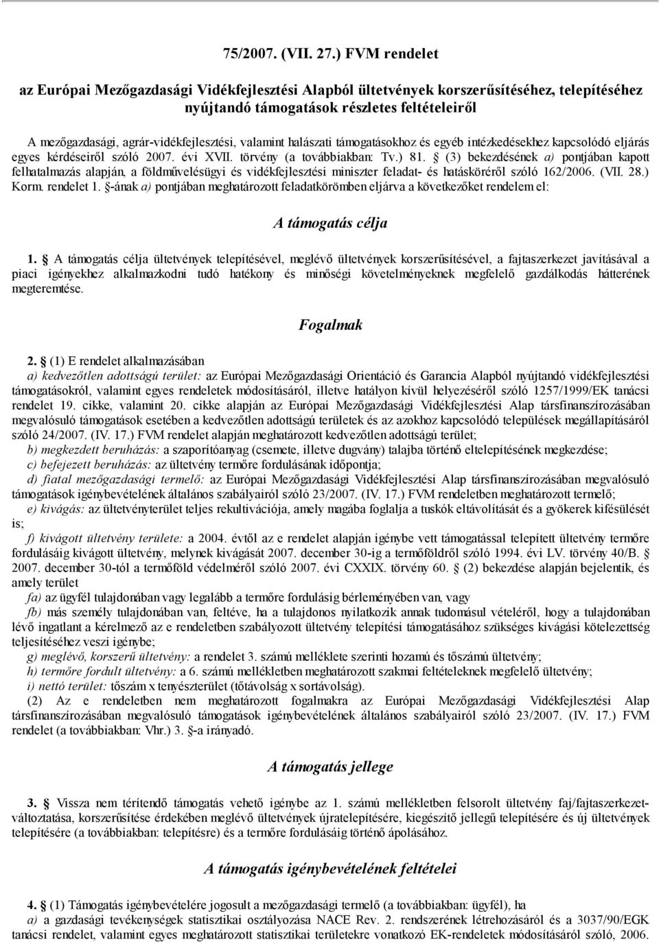 valamint halászati támogatásokhoz és egyéb intézkedésekhez kapcsolódó eljárás egyes kérdéseiről szóló 2007. évi XVII. törvény (a továbbiakban: Tv.) 81.