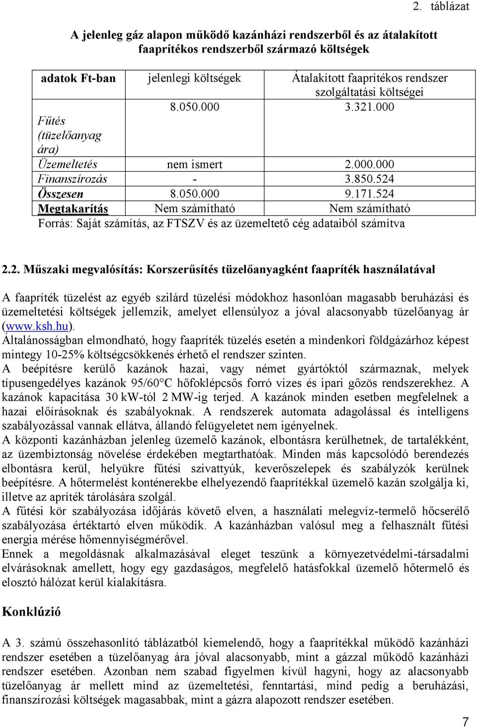 524 Összesen 8.050.000 9.171.524 Megtakarítás Nem számítható Nem számítható Forrás: Saját számítás, az FTSZV és az üzemeltető cég adataiból számítva 2.2. Műszaki megvalósítás: Korszerűsítés