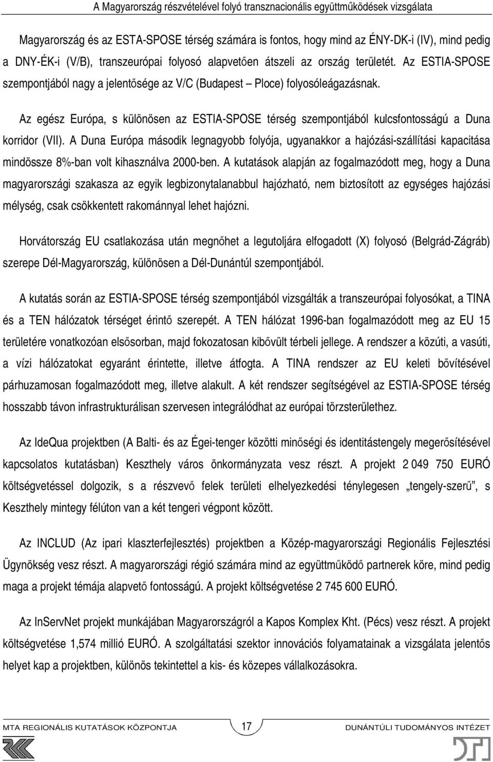 A Duna Európa második legnagyobb folyója, ugyanakkor a hajózási-szállítási kapacitása mindössze 8%-ban volt kihasználva 2000-ben.