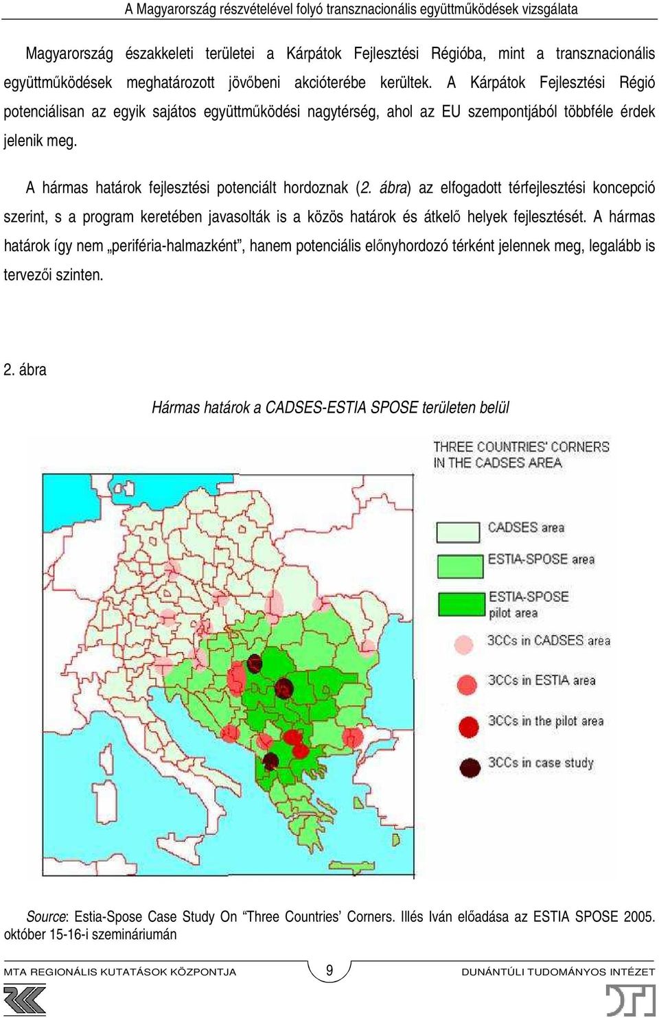 ábra) az elfogadott térfejlesztési koncepció szerint, s a program keretében javasolták is a közös határok és átkelő helyek fejlesztését.