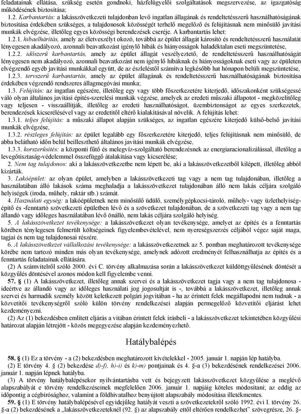 felújításnak nem minısülı javítási munkák elvégzése, illetıleg egyes közösségi berendezések cseréje. A karbantartás lehet: 1.