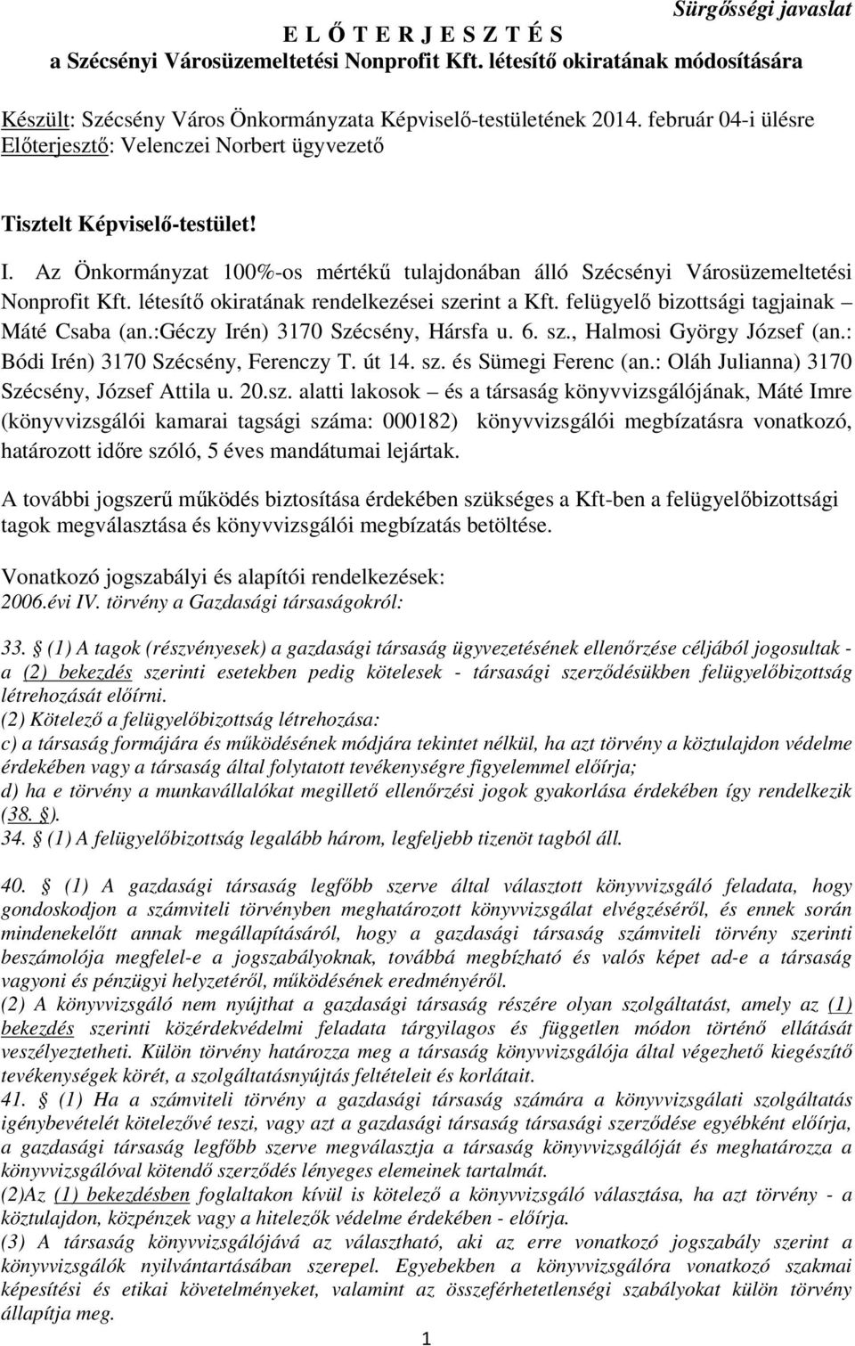 létesítő okiratának rendelkezései szerint a Kft. felügyelő bizottsági tagjainak Máté Csaba (an.:géczy Irén) 3170 Szécsény, Hársfa u. 6. sz., Halmosi György József (an.