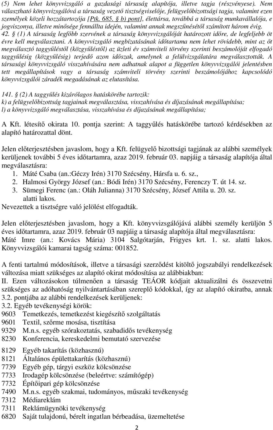 b) pont], élettársa, továbbá a társaság munkavállalója, e jogviszonya, illetve minősége fennállta idején, valamint annak megszűnésétől számított három évig. 42.