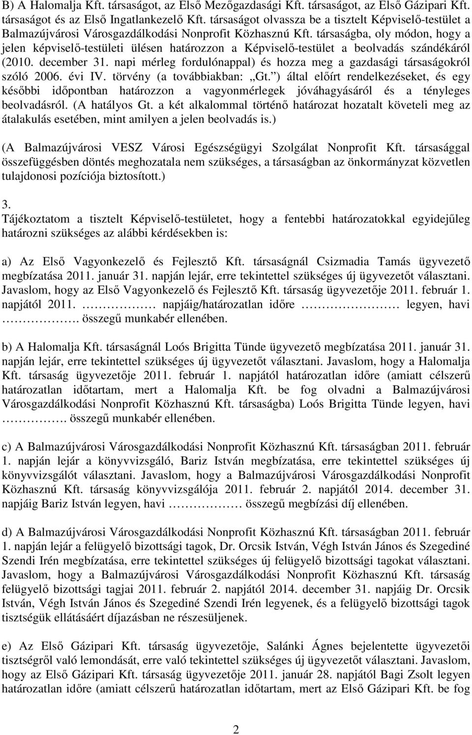 társaságba, oly módon, hogy a jelen képviselı-testületi ülésen határozzon a Képviselı-testület a beolvadás szándékáról (2010. december 31.