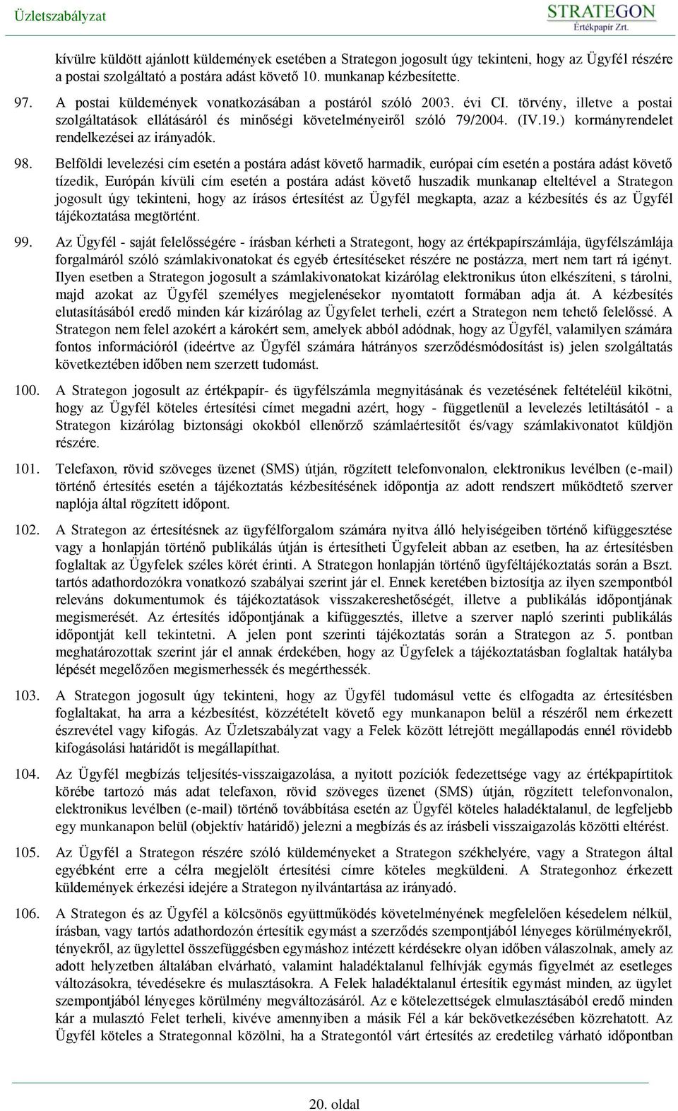 ) kormányrendelet rendelkezései az irányadók. 98.