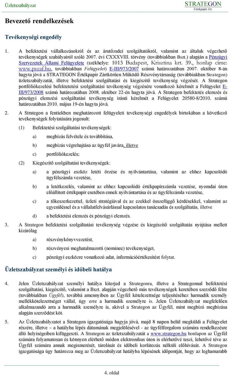 hu, továbbiakban Felügyelet) E-III/973/2007 számú határozatában 2007.