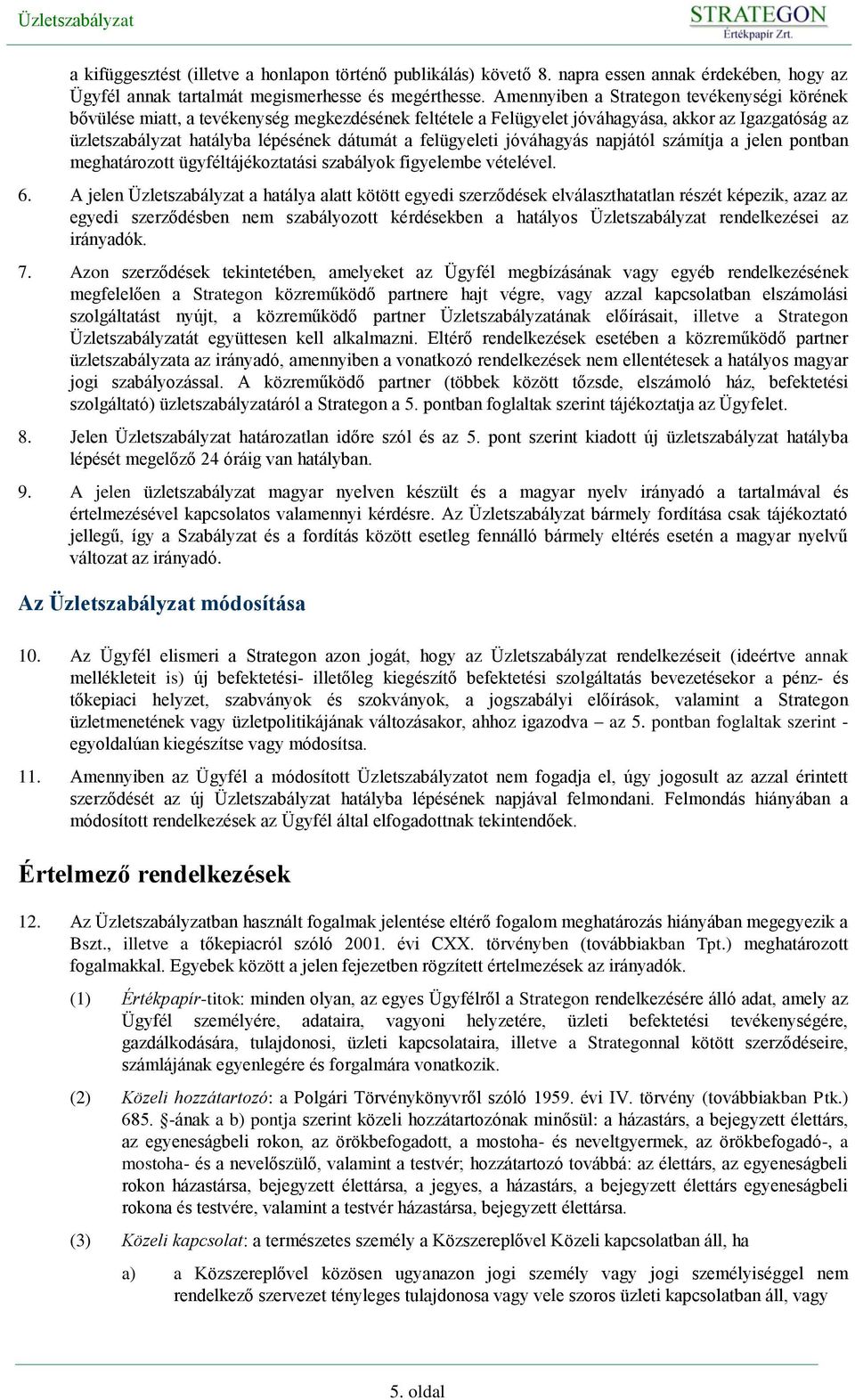 felügyeleti jóváhagyás napjától számítja a jelen pontban meghatározott ügyféltájékoztatási szabályok figyelembe vételével. 6.