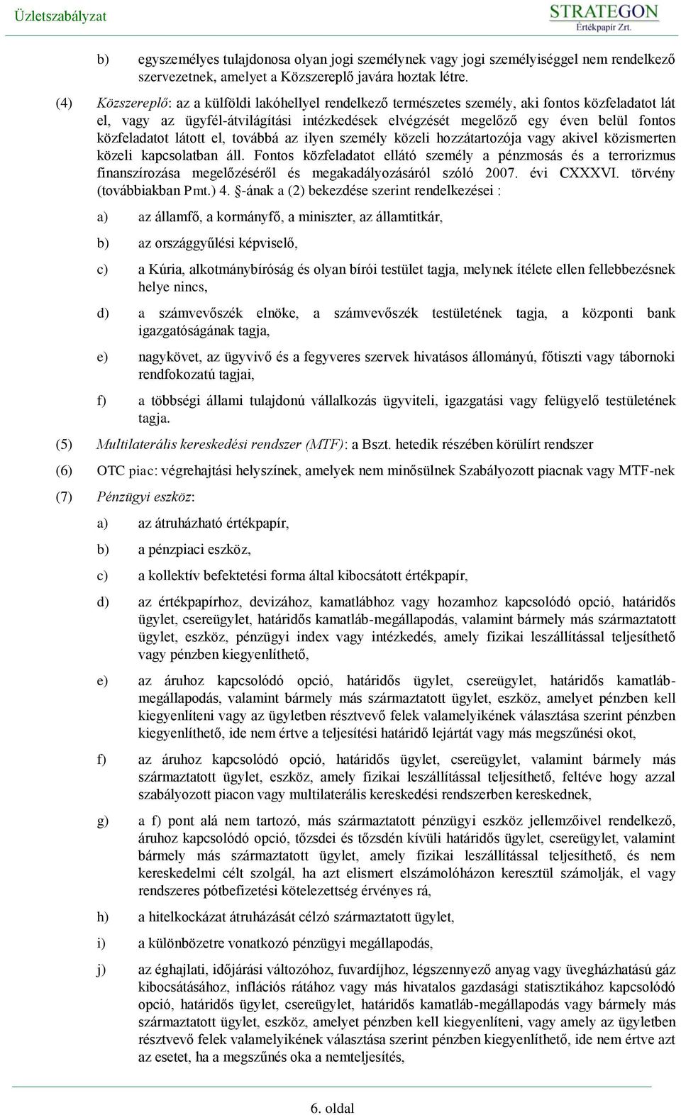 közfeladatot látott el, továbbá az ilyen személy közeli hozzátartozója vagy akivel közismerten közeli kapcsolatban áll.