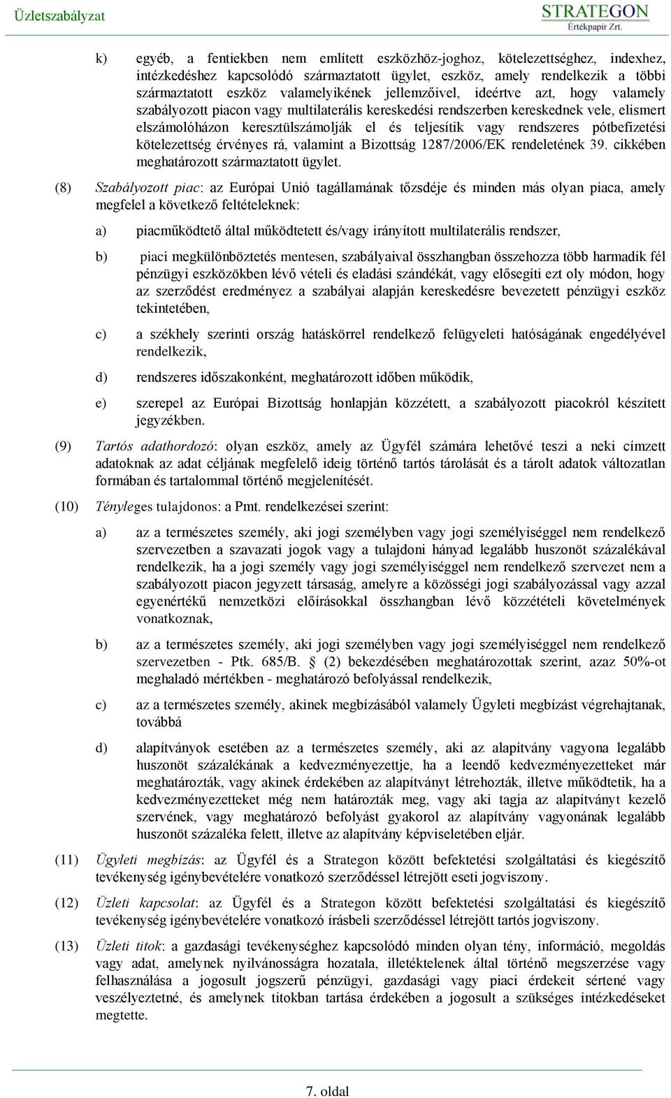 pótbefizetési kötelezettség érvényes rá, valamint a Bizottság 1287/2006/EK rendeletének 39. cikkében meghatározott származtatott ügylet.