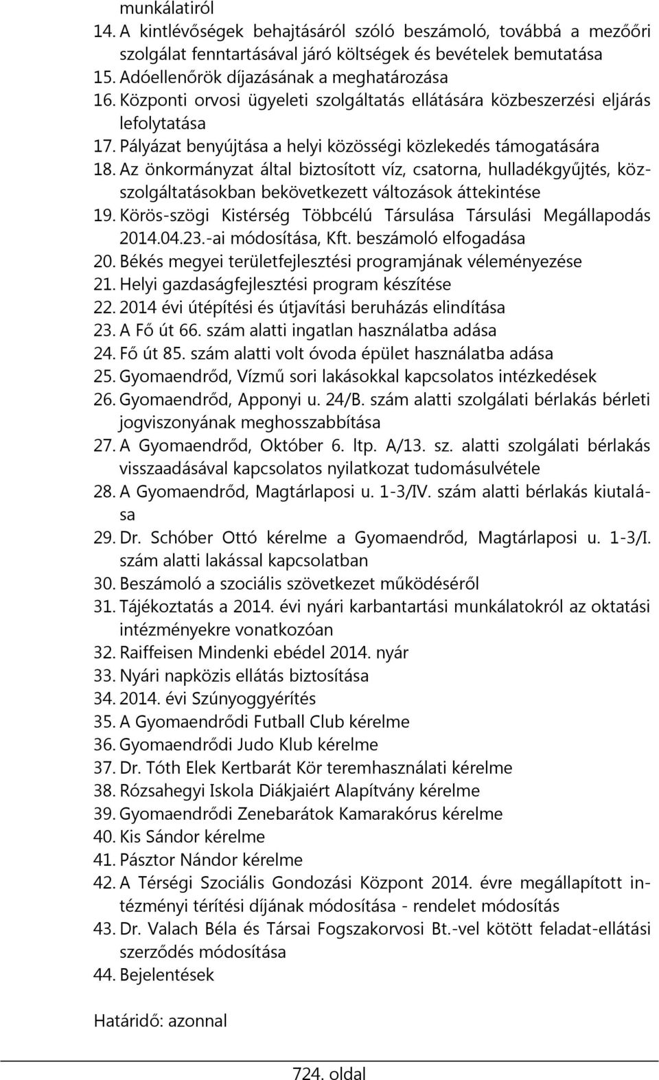 Az önkormányzat által biztosított víz, csatorna, hulladékgyűjtés, közszolgáltatásokban bekövetkezett változások áttekintése 19. Körös-szögi Kistérség Többcélú Társulása Társulási Megállapodás 2014.04.