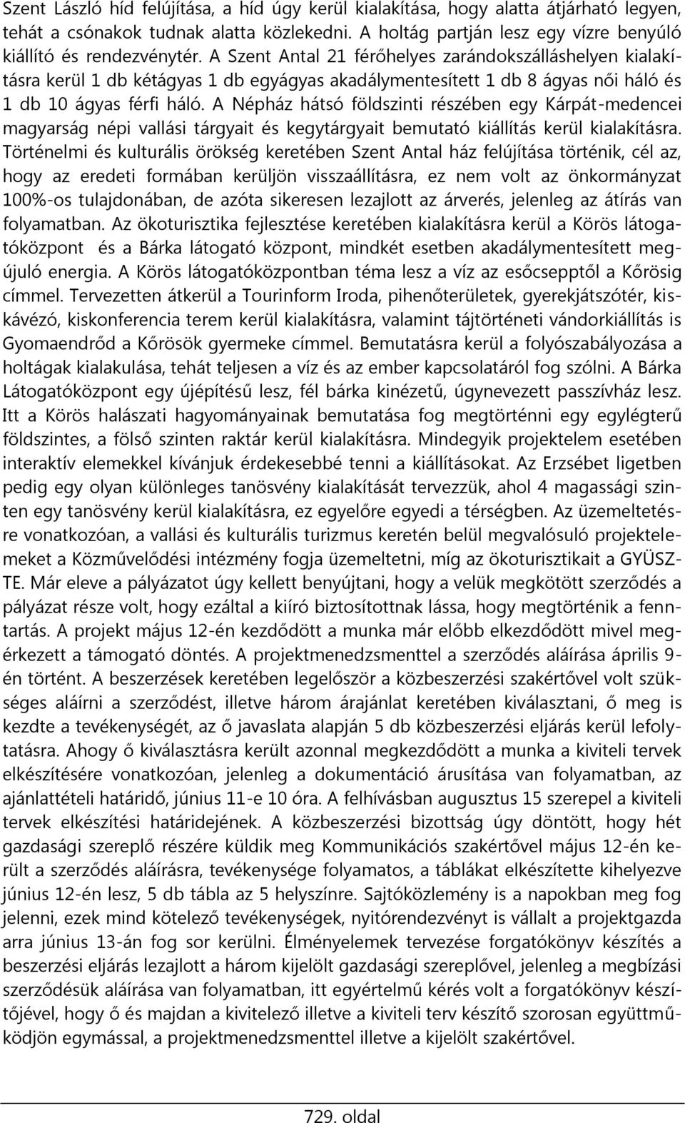 A Népház hátsó földszinti részében egy Kárpát-medencei magyarság népi vallási tárgyait és kegytárgyait bemutató kiállítás kerül kialakításra.