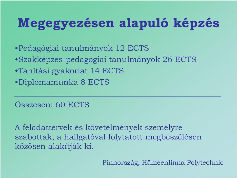 Diplomamunka 8 ECTS Összesen: 60 ECTS A feladattervek és követelmények