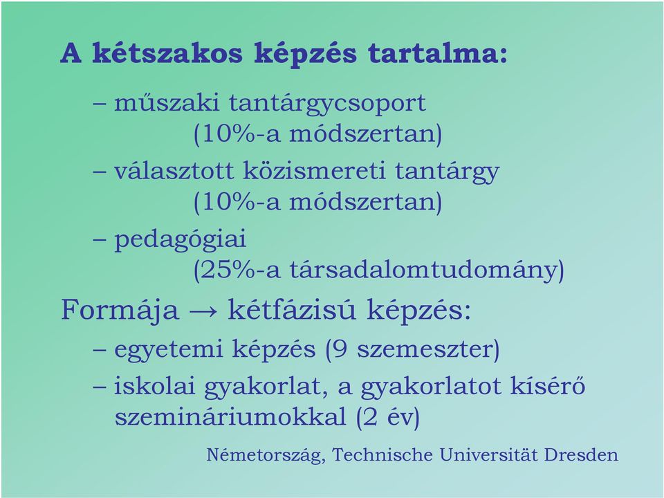 társadalomtudomány) Formája kétfázisú képzés: egyetemi képzés (9 szemeszter)