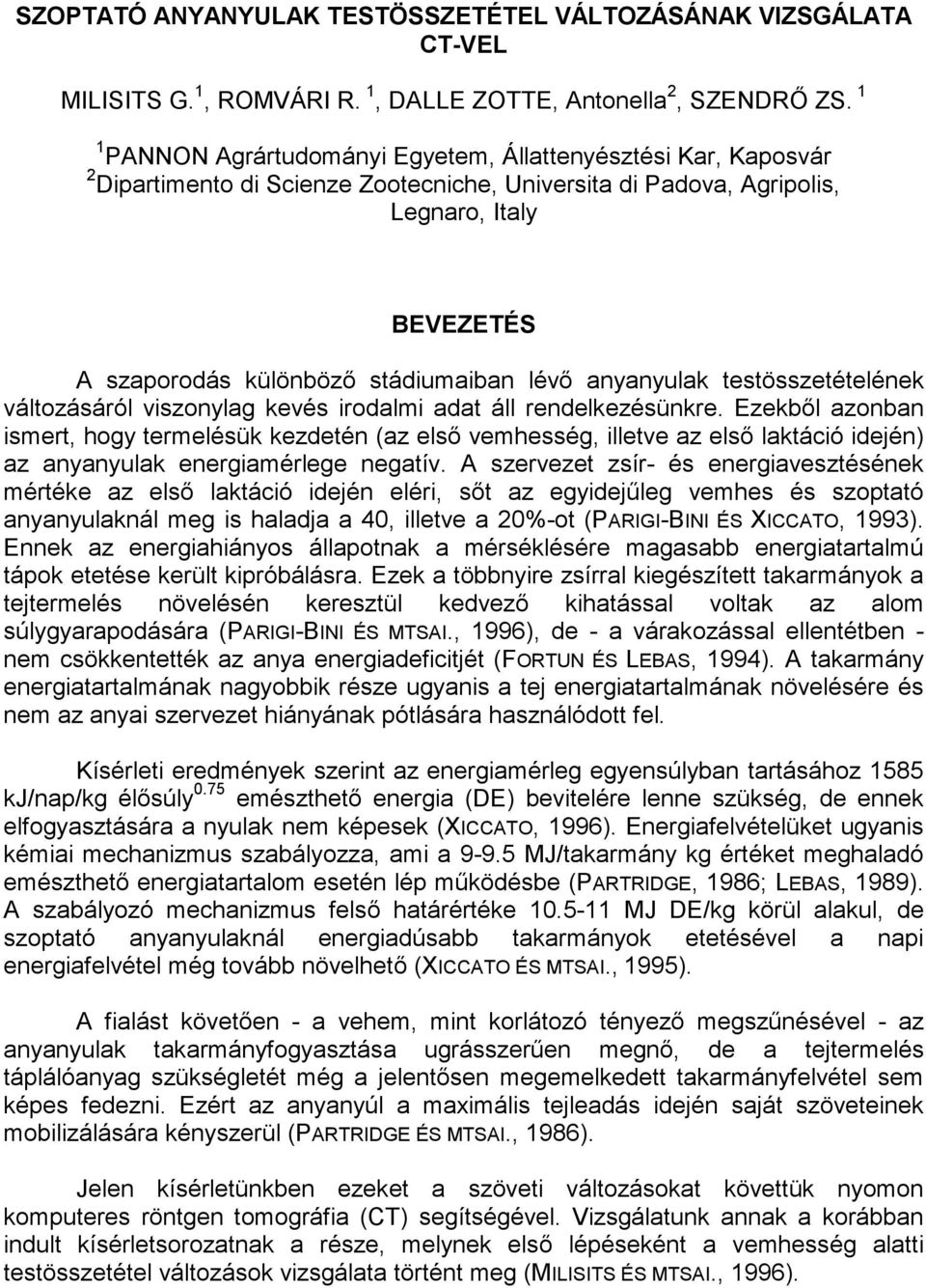 lévő anyanyulak testösszetételének változásáról viszonylag kevés irodalmi adat áll rendelkezésünkre.