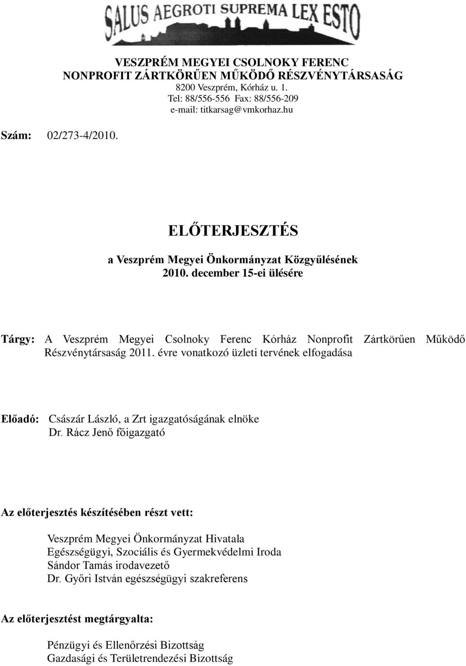 évre vonatkozó üzleti tervének elfogadása Előadó: Császár László, a Zrt igazgatóságának elnöke Dr.