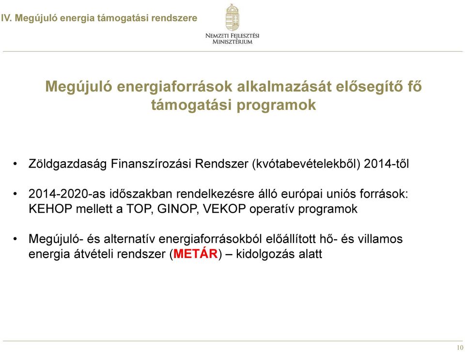 rendelkezésre álló európai uniós források: KEHOP mellett a TOP, GINOP, VEKOP operatív programok Megújuló-