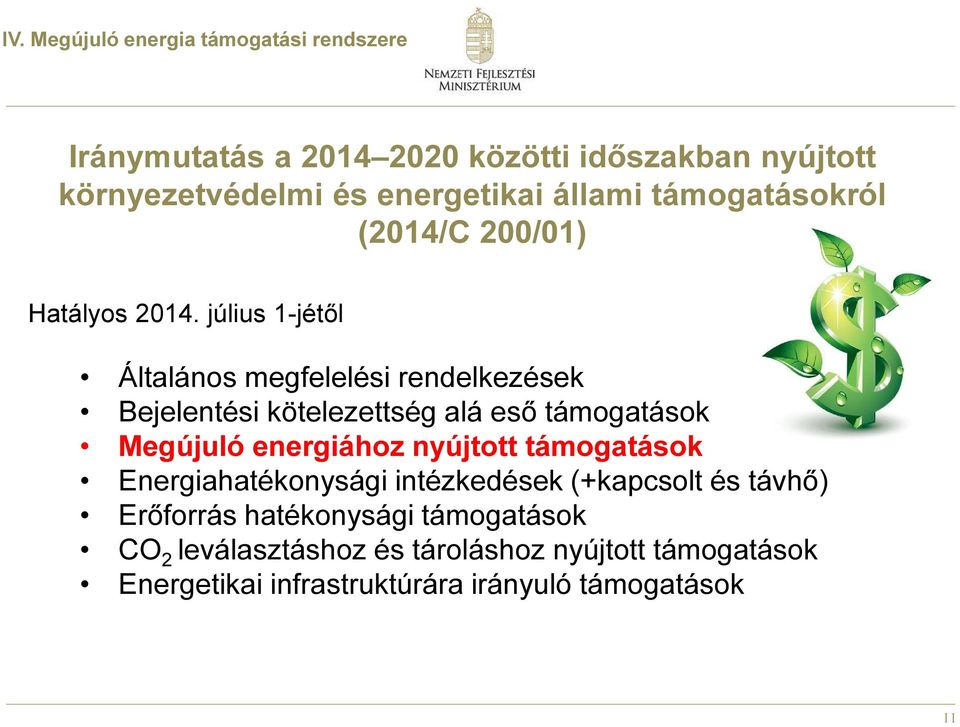július 1-jétől Általános megfelelési rendelkezések Bejelentési kötelezettség alá eső támogatások Megújuló energiához nyújtott