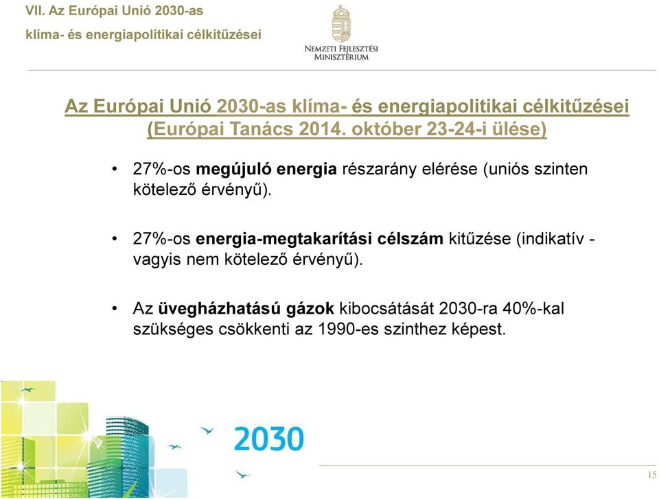 október 23-24-i ülése) 27%-os megújuló energia részarány elérése (uniós szinten kötelező érvényű).