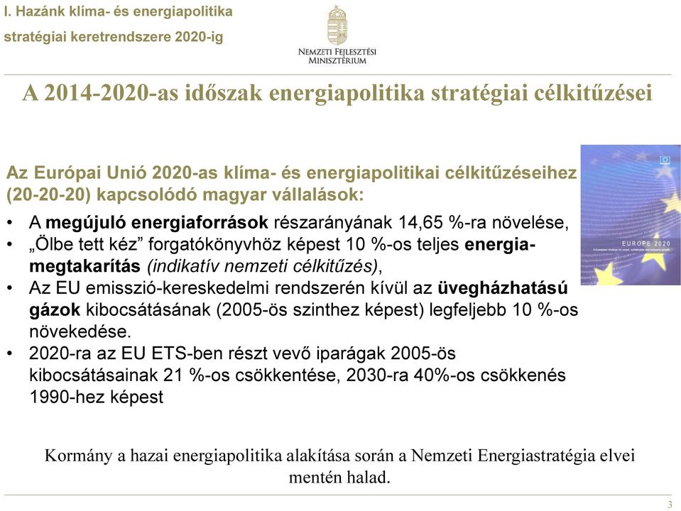 (indikatív nemzeti célkitűzés), Az EU emisszió-kereskedelmi rendszerén kívül az üvegházhatású gázok kibocsátásának (2005-ös szinthez képest) legfeljebb 10 %-os növekedése.