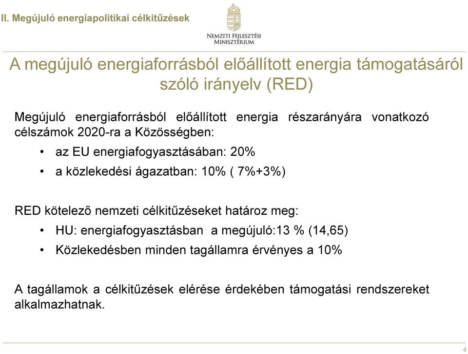 20% a közlekedési ágazatban: 10% ( 7%+3%) RED kötelező nemzeti célkitűzéseket határoz meg: HU: energiafogyasztásban a megújuló:13 %