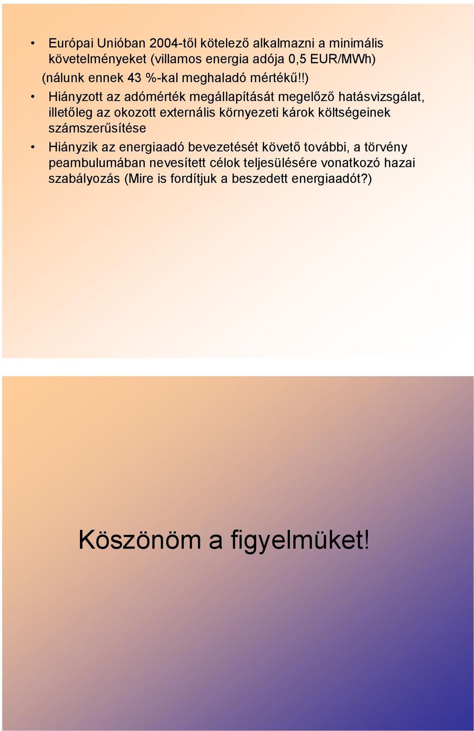 !) Hiányzott az adómérték megállapítását megelőző hatásvizsgálat, illetőleg az okozott externális környezeti károk