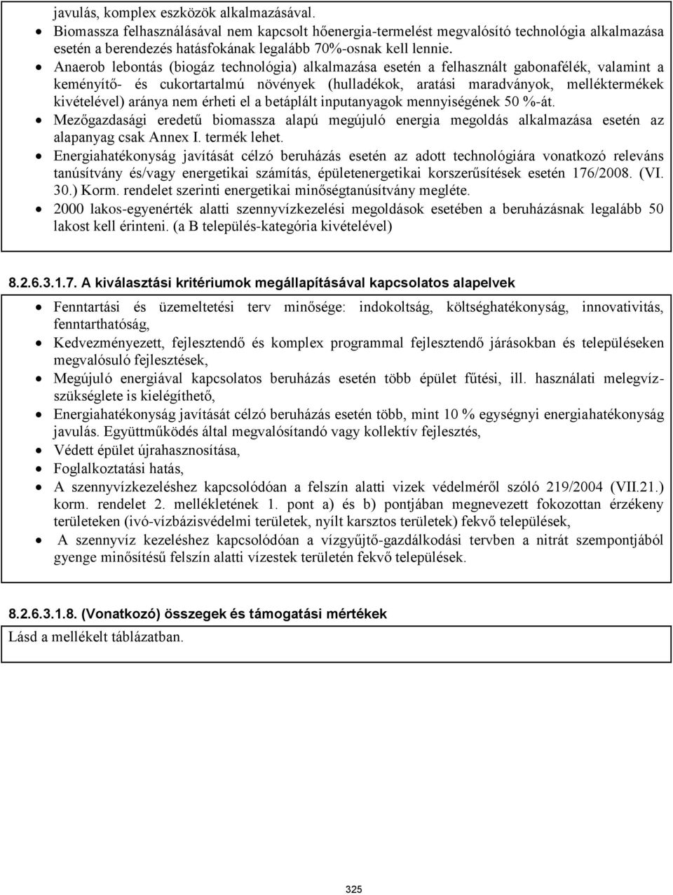 Anaerob lebontás (biogáz technológia) alkalmazása esetén a felhasznált gabonafélék, valamint a keményítő- és cukortartalmú növények (hulladékok, aratási maradványok, melléktermékek kivételével)