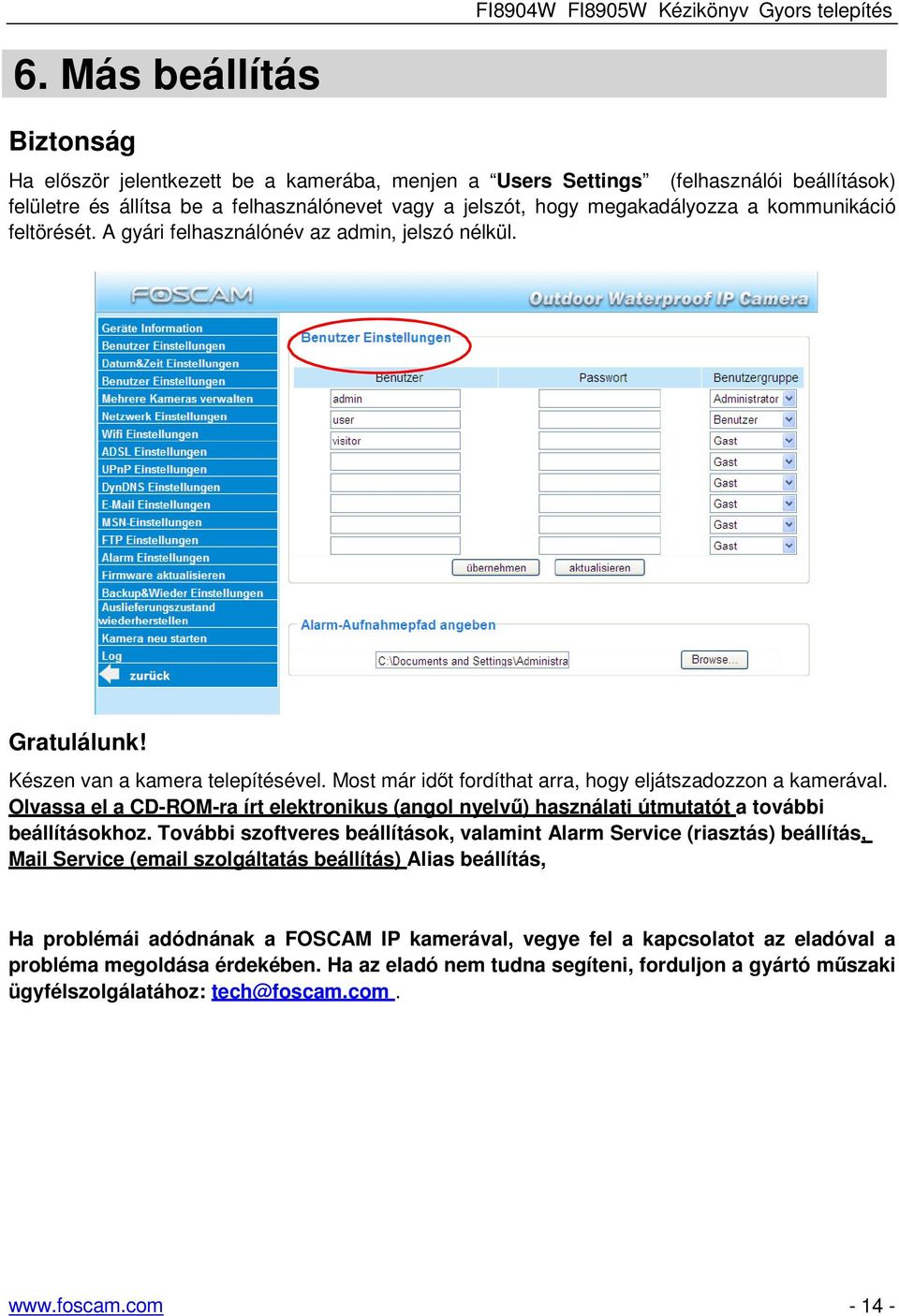 Olvassa el a CD-ROM-ra írt elektronikus (angol nyelvű) használati útmutatót a további beállításokhoz.