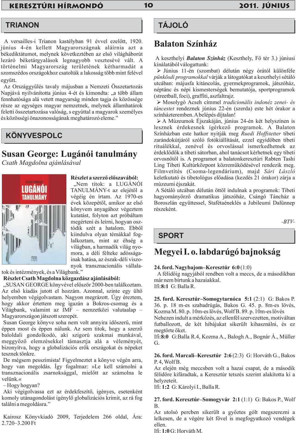 A történelmi Magyarország területének kétharmadát a szomszédos országokhoz csatolták a lakosság több mint felével együtt.