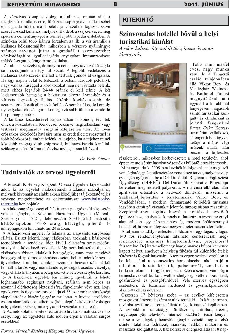 Akad kullancs, melynek rövidebb a szájszerve, ez még speciális cement anyagot is termel a jobb tapadás érdekében.