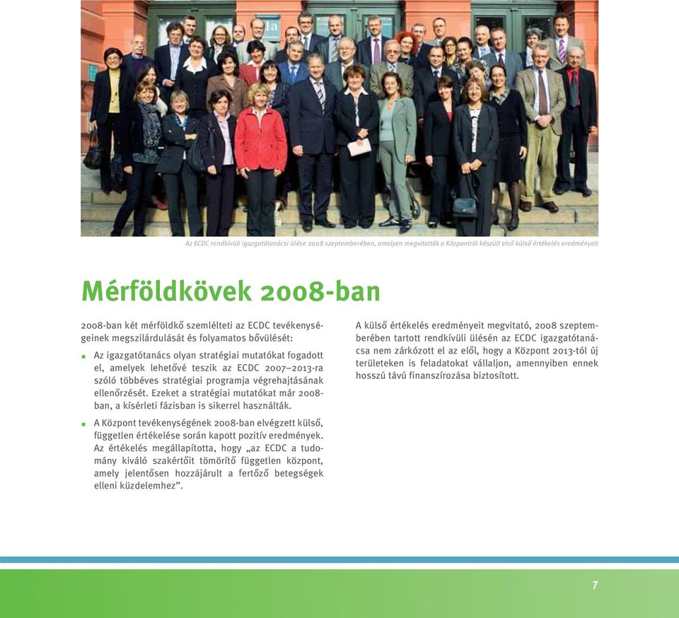 programja végrehajtásának ellenőrzését. Ezeket a stratégiai mutatókat már 2008- ban, a kísérleti fázisban is sikerrel használták.