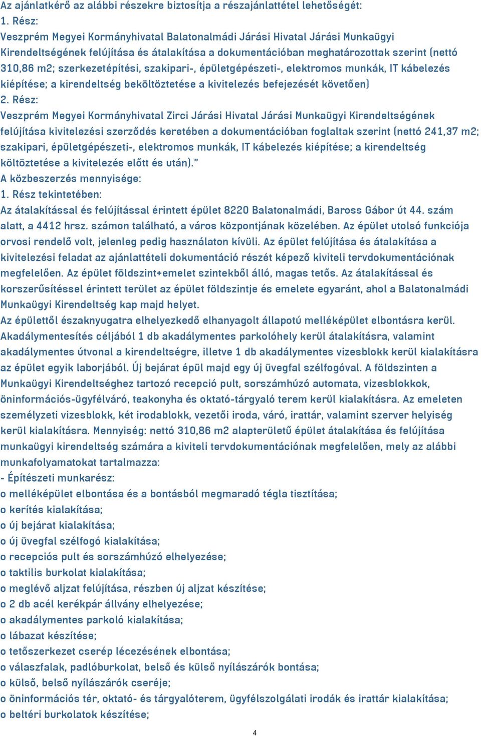 szerkezetépítési, szakipari-, épületgépészeti-, elektromos munkák, IT kábelezés kiépítése; a kirendeltség beköltöztetése a kivitelezés befejezését követően) 2.