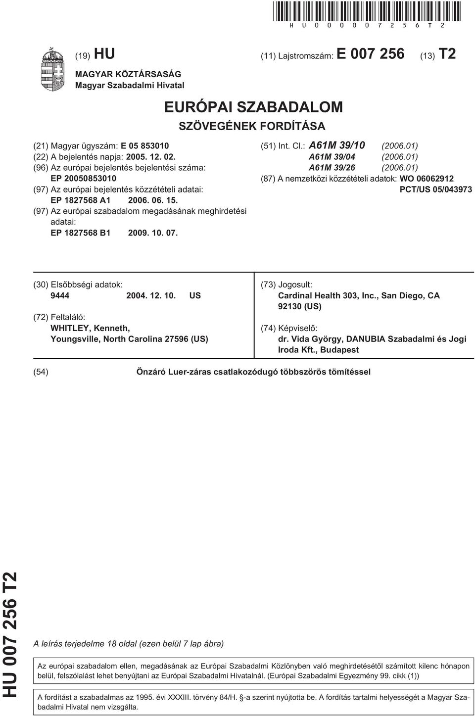 (96) Az európai bejelentés bejelentési száma: EP 2000830 (97) Az európai bejelentés közzétételi adatai: EP 182768 A1 2006. 06. 1. (97) Az európai szabadalom megadásának meghirdetési adatai: EP 182768 B1 2009.