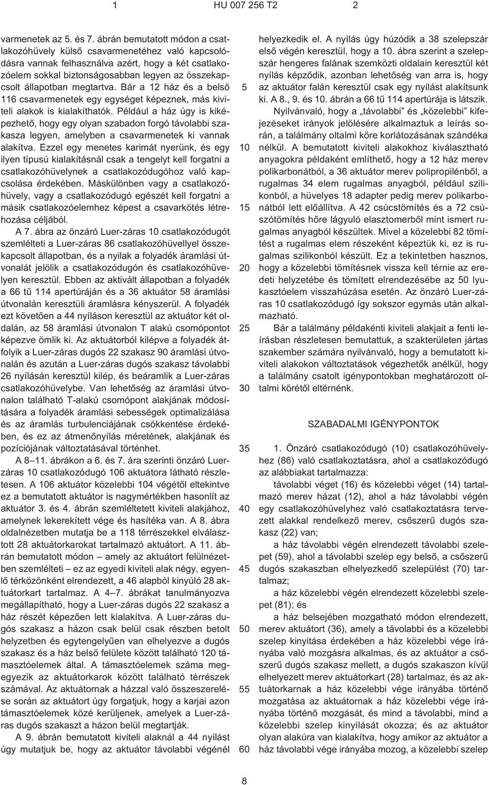 megtartva. Bár a 12 ház és a belsõ 116 csavarmenetek egy egységet képeznek, más kiviteli alakok is kialakíthatók.