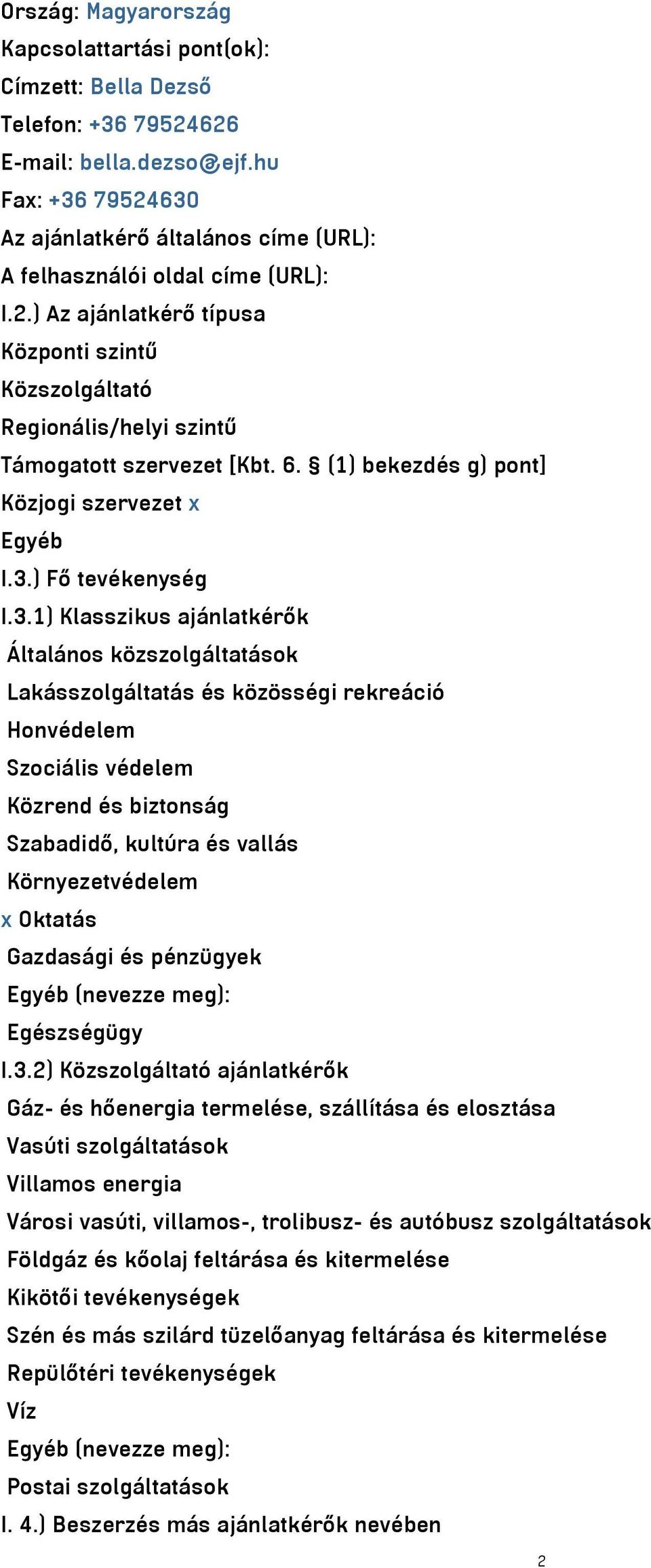 6. (1) bekezdés g) pont] Közjogi szervezet x Egyéb I.3.