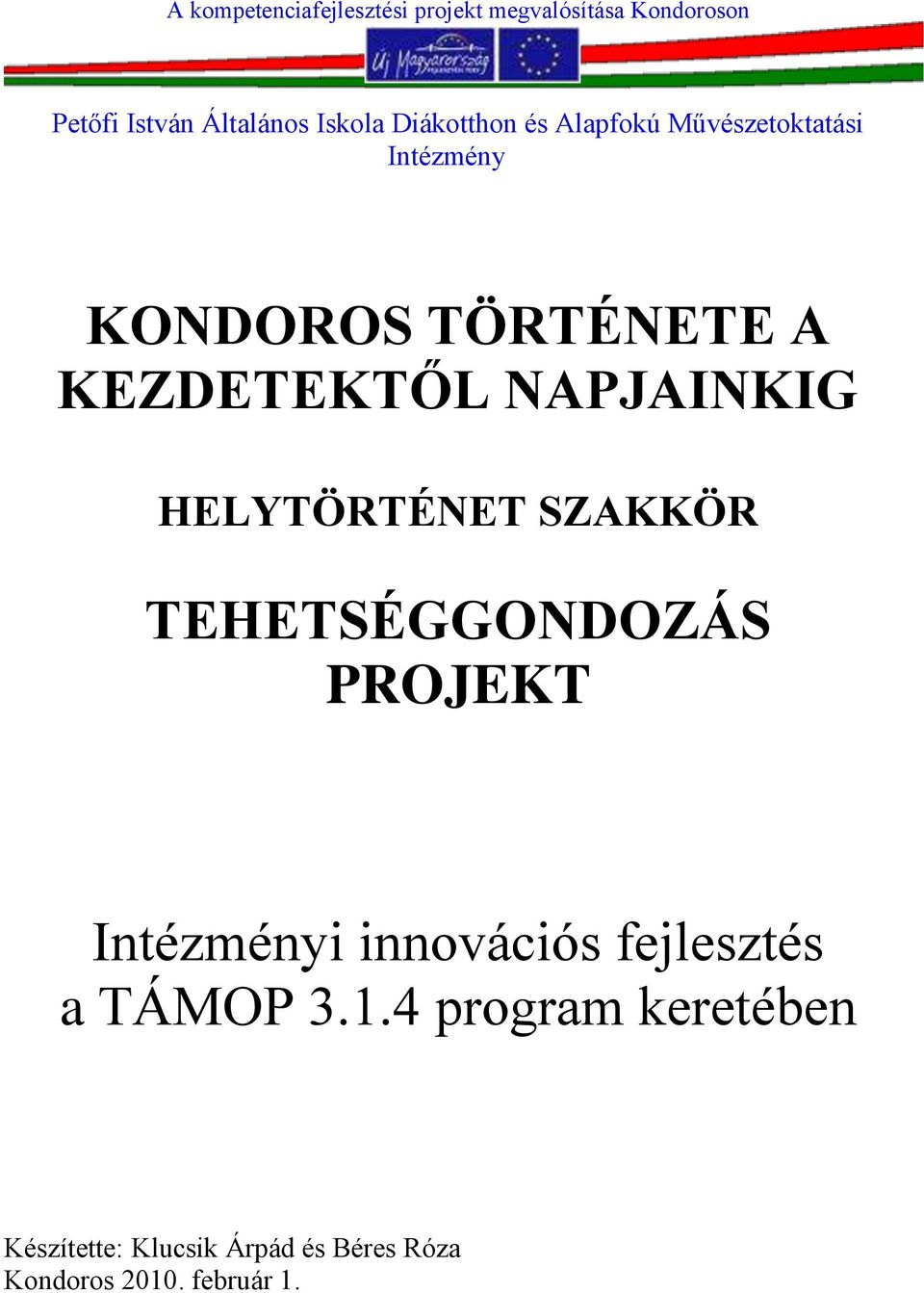 NAPJAINKIG HELYTÖRTÉNET SZAKKÖR TEHETSÉGGONDOZÁS PROJEKT Intézményi innovációs