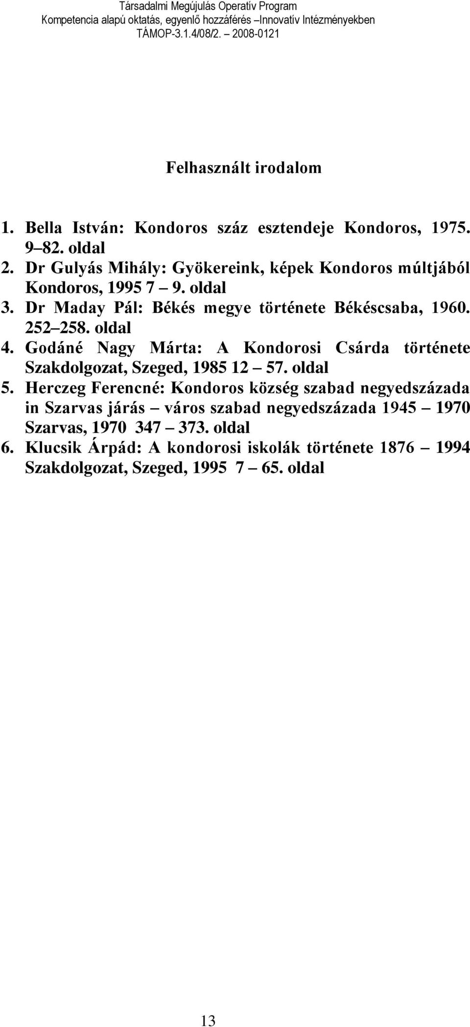 252 258. oldal 4. Godáné Nagy Márta: A Kondorosi Csárda története Szakdolgozat, Szeged, 1985 12 57. oldal 5.