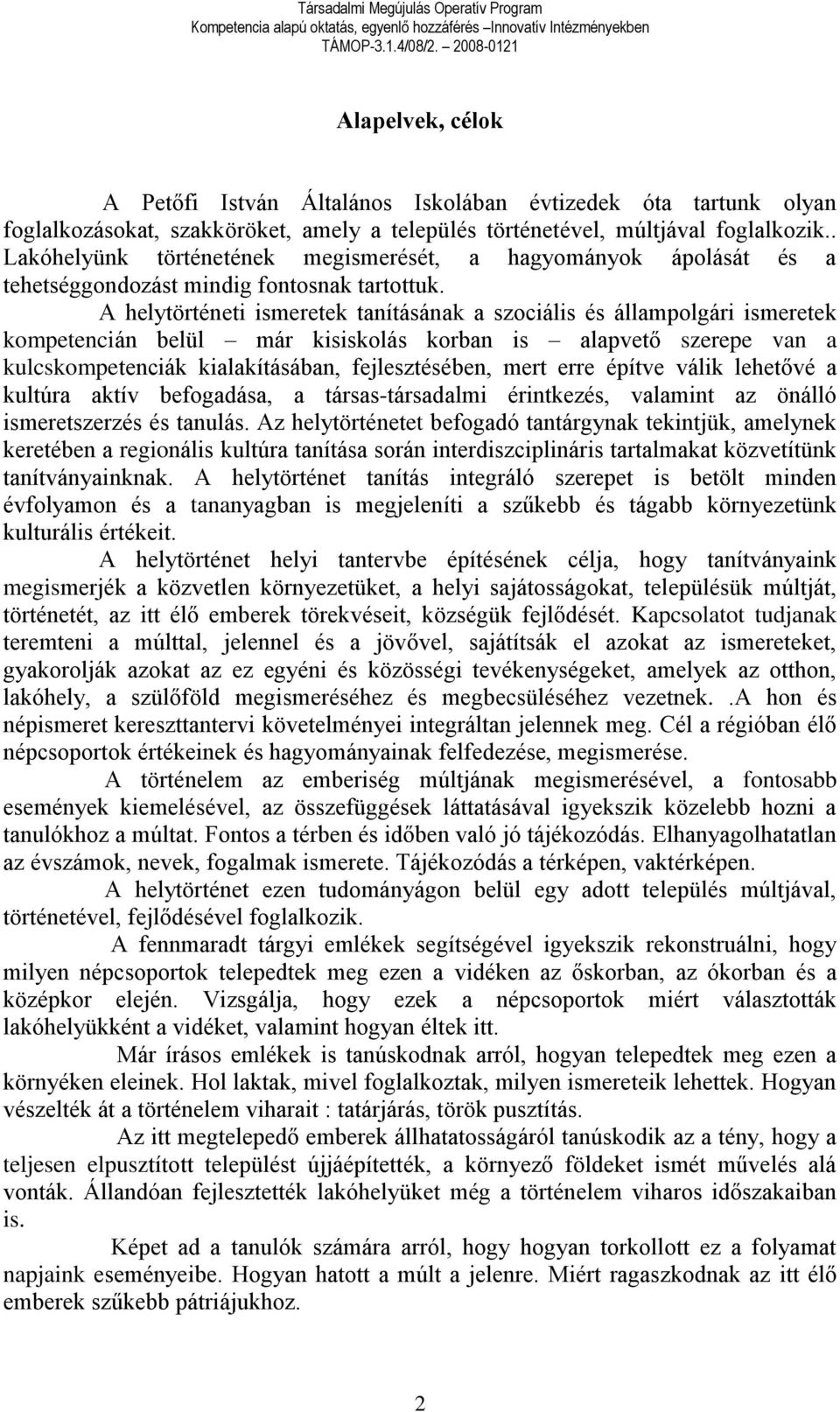 A helytörténeti ismeretek tanításának a szociális és állampolgári ismeretek kompetencián belül már kisiskolás korban is alapvető szerepe van a kulcskompetenciák kialakításában, fejlesztésében, mert