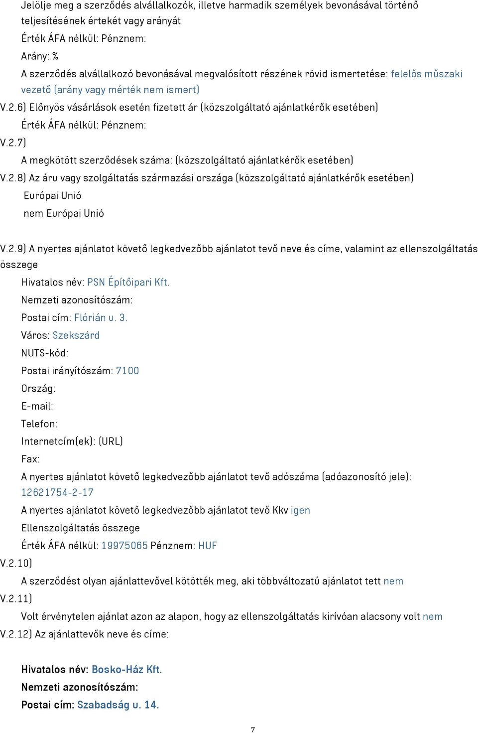 6) Előnyös vásárlások esetén fizetett ár (közszolgáltató ajánlatkérők esetében) Érték ÁFA nélkül: Pénznem: V.2.