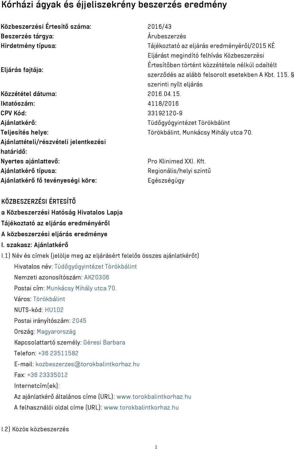 15. Iktatószám: 4118/2016 CPV Kód: 33192120-9 Ajánlatkérő: Tüdőgyógyintézet Törökbálint Teljesítés helye: Törökbálint, Munkácsy Mihály utca 70.