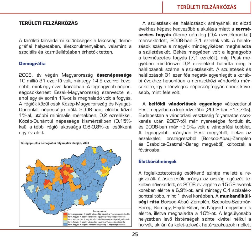 A legnagyobb népességcsökkenést Észak-Magyarország szenvedte el, ahol egy év során 1%-ot is meghaladó volt a fogyás.