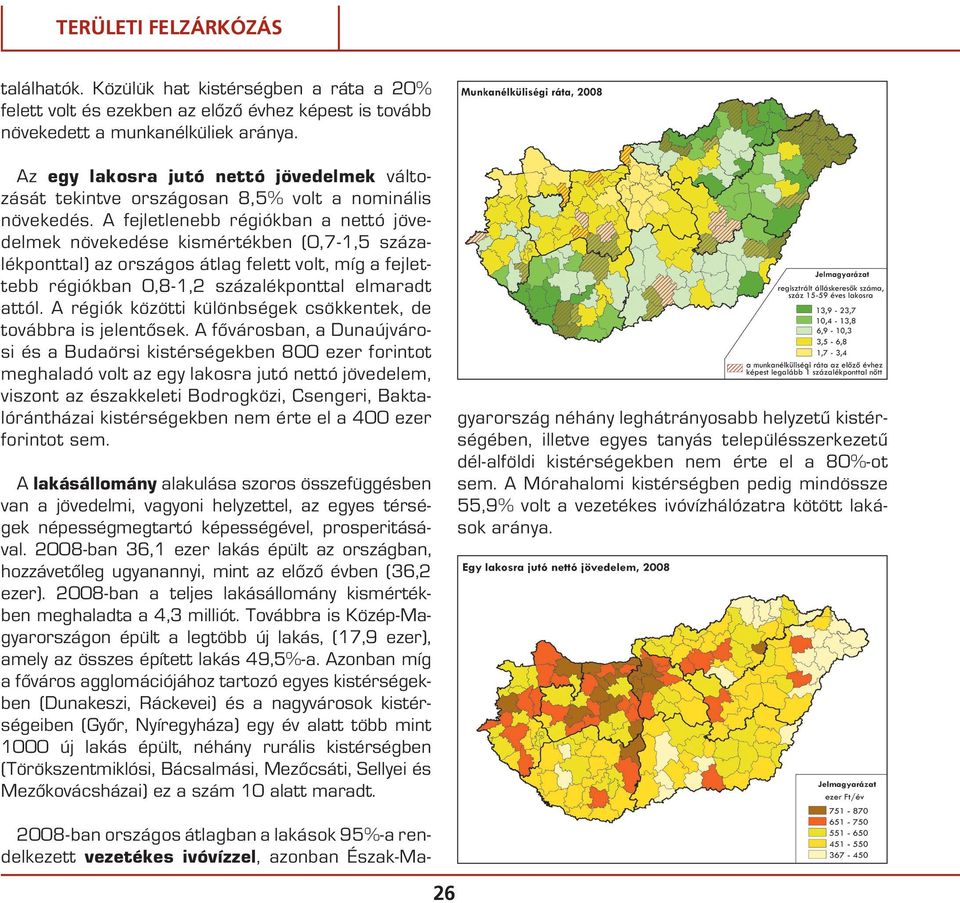 A fejletlenebb régiókban a nettó jövedelmek növekedése kismértékben (0,7-1,5 százalékponttal) az országos átlag felett volt, míg a fejlettebb régiókban 0,8-1,2 százalékponttal elmaradt attól.