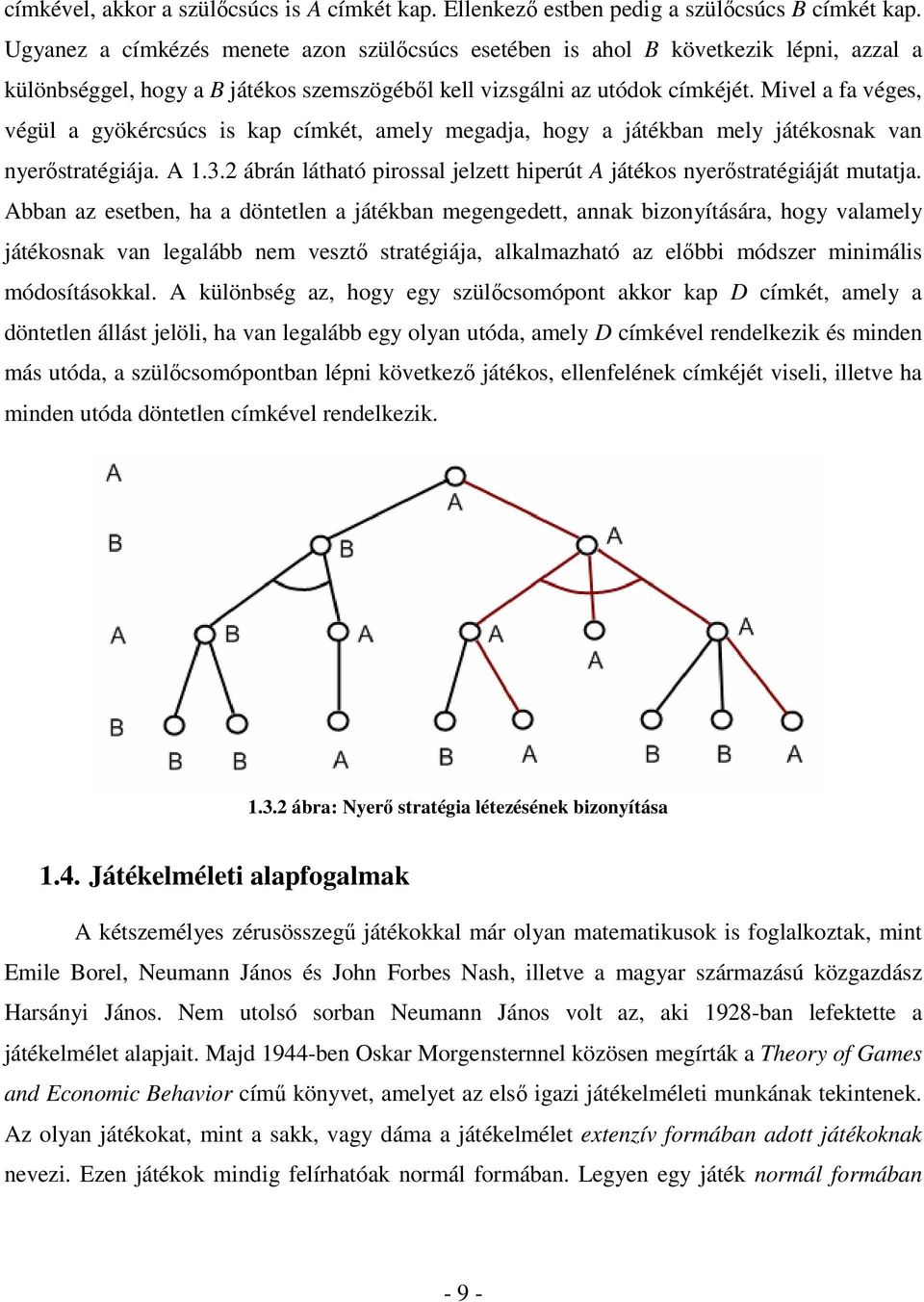 Mivel a fa véges, végül a gyökércsúcs is kap címkét, amely megadja, hogy a játékban mely játékosnak van nyerıstratégiája. A 1.3.