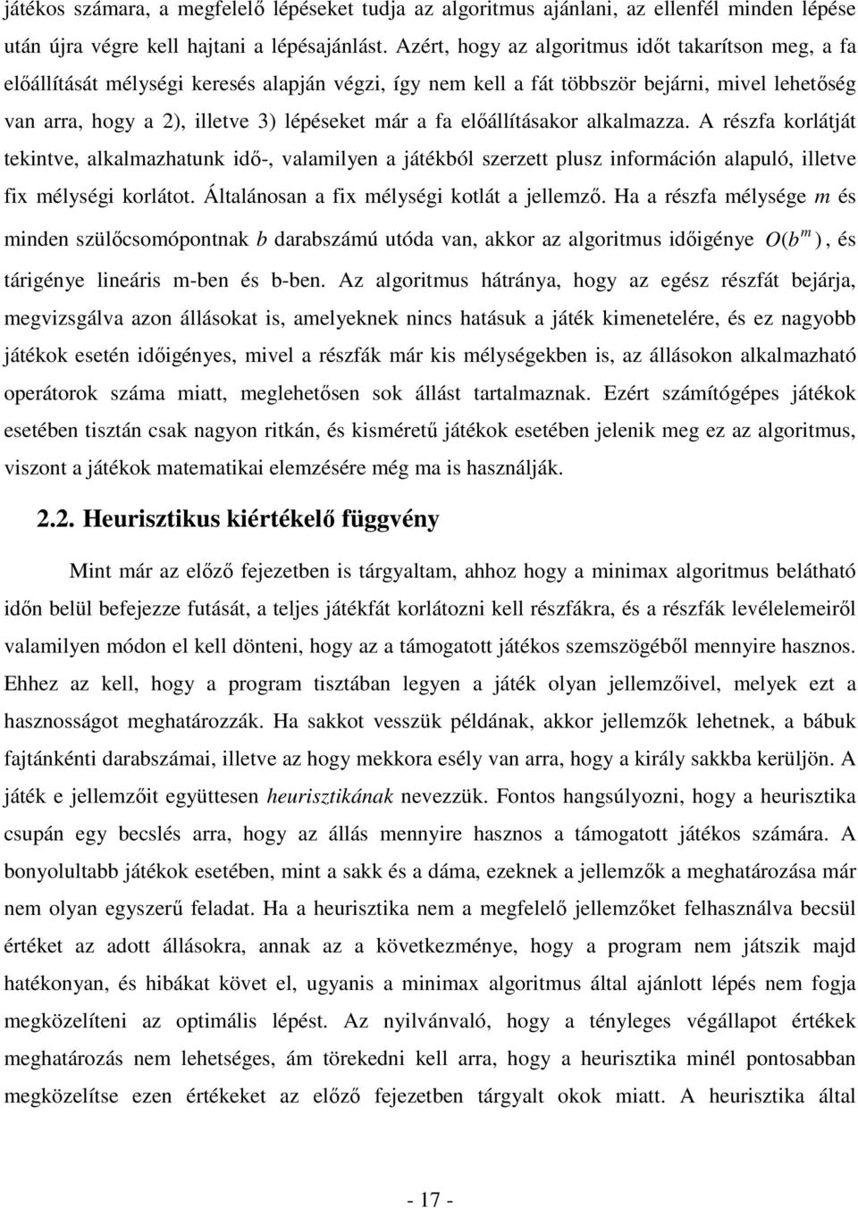 fa elıállításakor alkalmazza. A részfa korlátját tekintve, alkalmazhatunk idı-, valamilyen a játékból szerzett plusz információn alapuló, illetve fix mélységi korlátot.