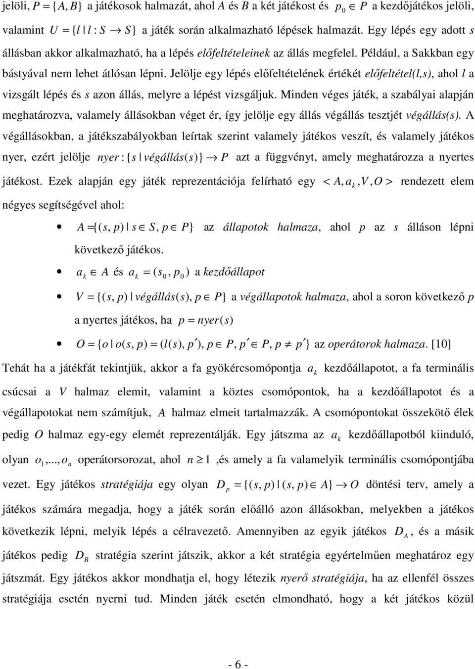 Jelölje egy lépés elıfeltételének értékét elıfeltétel(l,s), ahol l a vizsgált lépés és s azon állás, melyre a lépést vizsgáljuk.